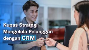 Strategi Mengelola Customer dengan CRM